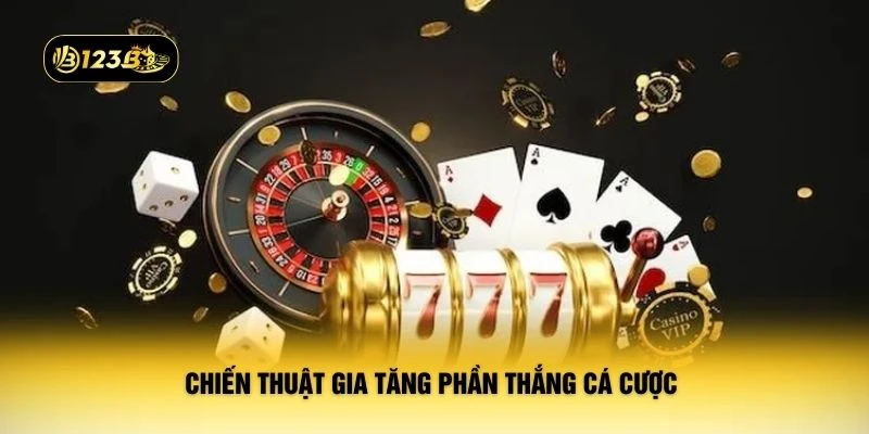 Chiến thuật gia tăng phần thắng cá cược 