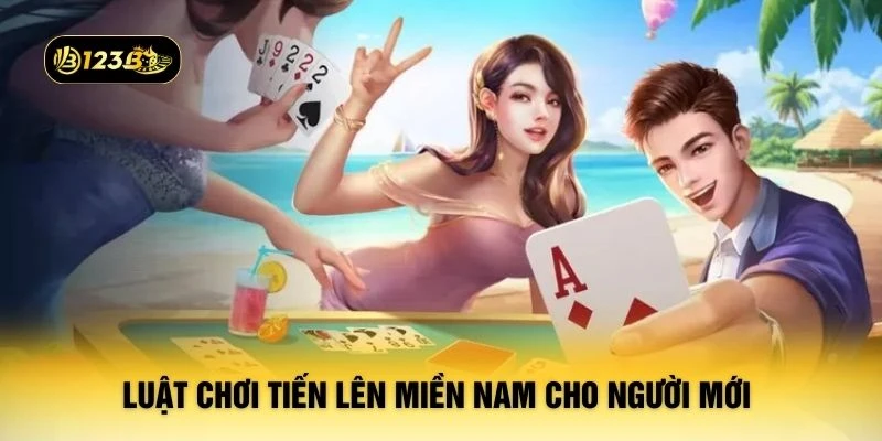 Luật chơi tiến lên miền Nam cho người mới 