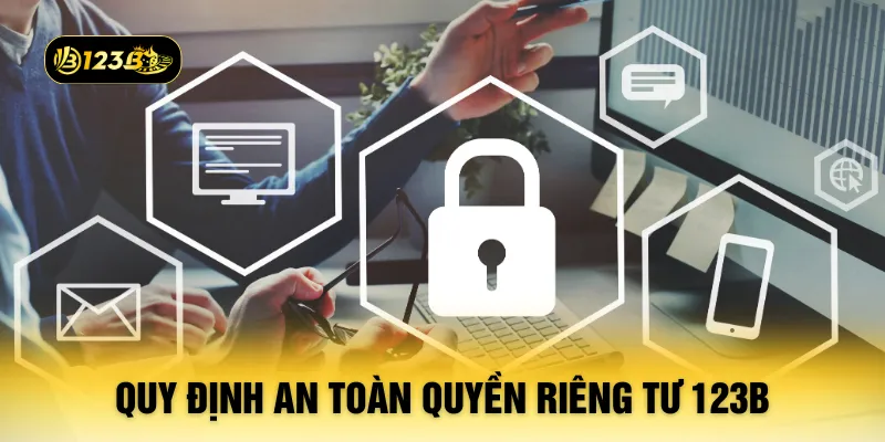 Quy định an toàn quyền riêng tư 123B